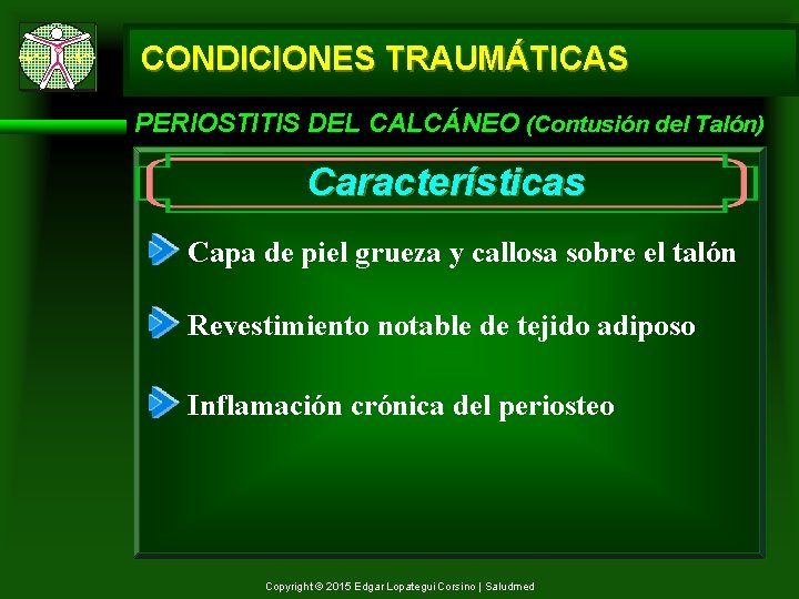 CONDICIONES TRAUMÁTICAS PERIOSTITIS DEL CALCÁNEO (Contusión del Talón) Características Capa de piel grueza y