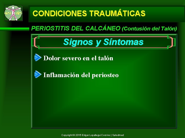 CONDICIONES TRAUMÁTICAS PERIOSTITIS DEL CALCÁNEO (Contusión del Talón) Signos y Síntomas Dolor severo en