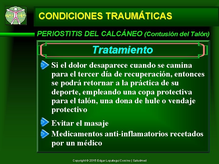 CONDICIONES TRAUMÁTICAS PERIOSTITIS DEL CALCÁNEO (Contusión del Talón) Tratamiento Si el dolor desaparece cuando