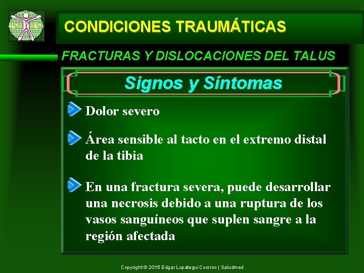 CONDICIONES TRAUMÁTICAS FRACTURAS Y DISLOCACIONES DEL TALUS Signos y Síntomas Dolor severo Área sensible