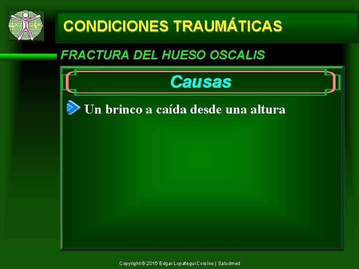 CONDICIONES TRAUMÁTICAS FRACTURA DEL HUESO OSCALIS Causas Un brinco a caída desde una altura