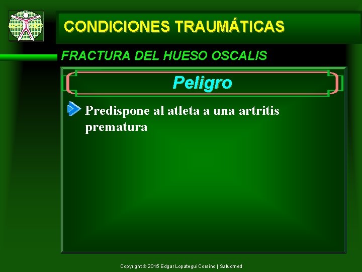 CONDICIONES TRAUMÁTICAS FRACTURA DEL HUESO OSCALIS Peligro Predispone al atleta a una artritis prematura