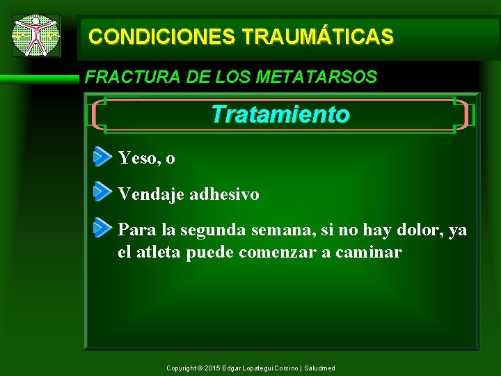 CONDICIONES TRAUMÁTICAS FRACTURA DE LOS METATARSOS Tratamiento Yeso, o Vendaje adhesivo Para la segunda
