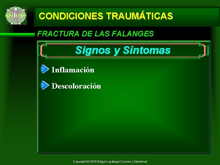 CONDICIONES TRAUMÁTICAS FRACTURA DE LAS FALANGES Signos y Síntomas Inflamación Descoloración Copyright © 2015