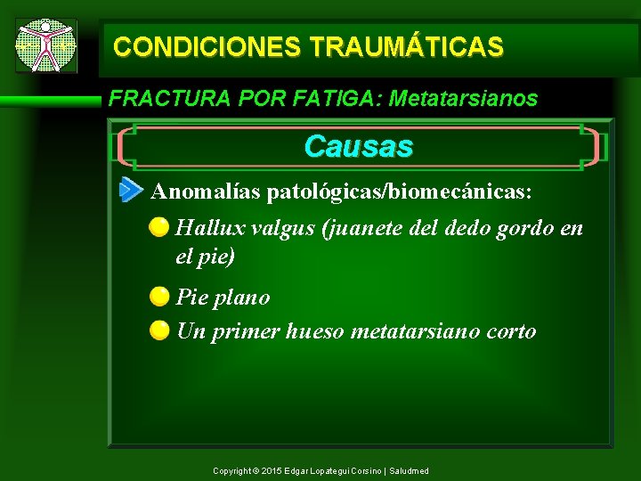 CONDICIONES TRAUMÁTICAS FRACTURA POR FATIGA: Metatarsianos Causas Anomalías patológicas/biomecánicas: Hallux valgus (juanete del dedo