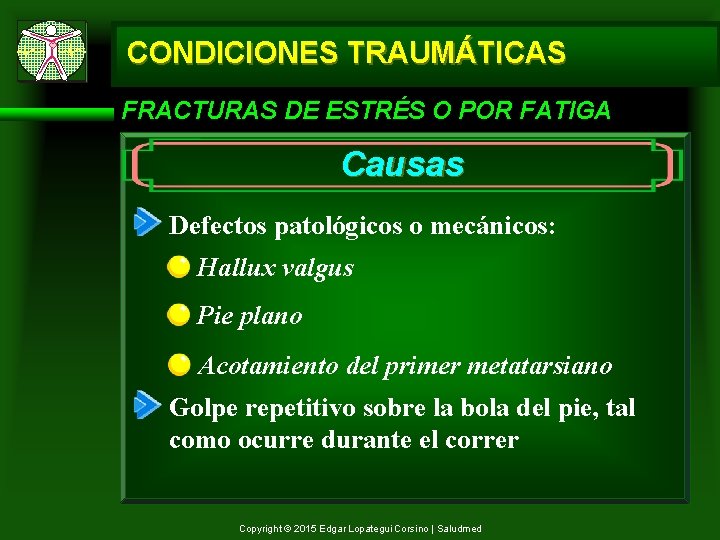 CONDICIONES TRAUMÁTICAS FRACTURAS DE ESTRÉS O POR FATIGA Causas Defectos patológicos o mecánicos: Hallux