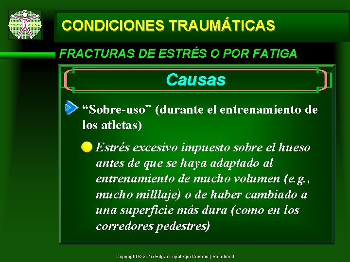 CONDICIONES TRAUMÁTICAS FRACTURAS DE ESTRÉS O POR FATIGA Causas “Sobre-uso” (durante el entrenamiento de