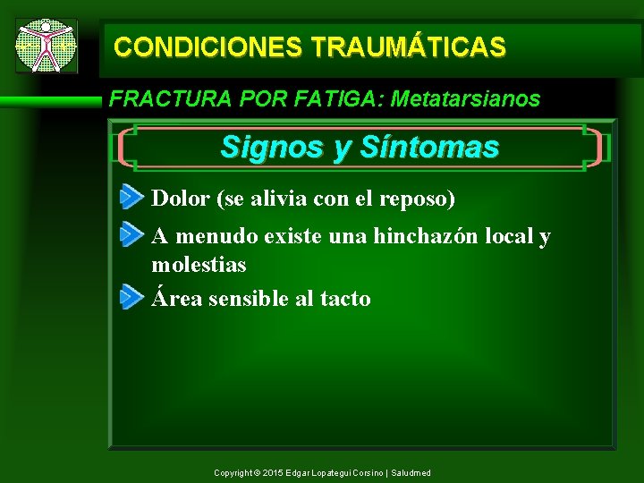 CONDICIONES TRAUMÁTICAS FRACTURA POR FATIGA: Metatarsianos Signos y Síntomas Dolor (se alivia con el