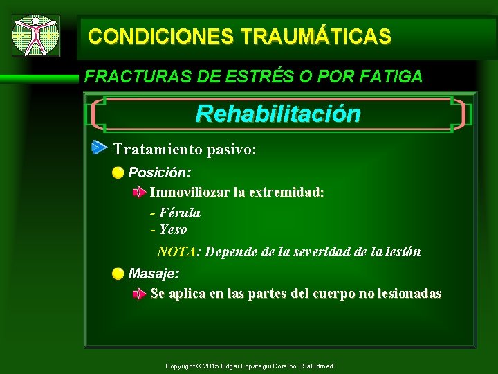 CONDICIONES TRAUMÁTICAS FRACTURAS DE ESTRÉS O POR FATIGA Rehabilitación Tratamiento pasivo: Posición: Inmoviliozar la