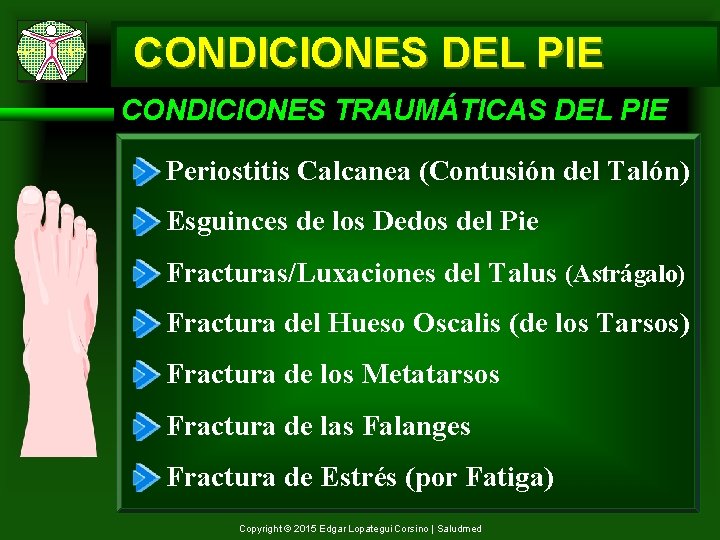 CONDICIONES DEL PIE CONDICIONES TRAUMÁTICAS DEL PIE Periostitis Calcanea (Contusión del Talón) Esguinces de