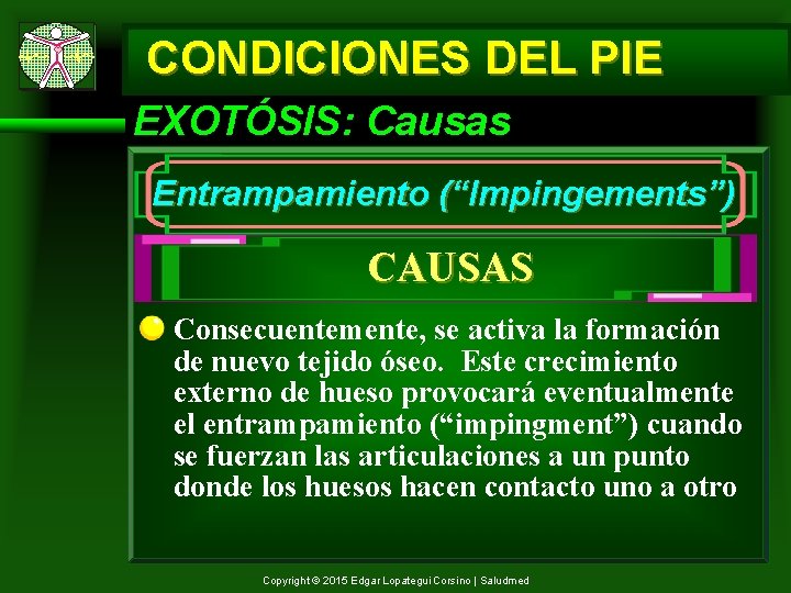 CONDICIONES DEL PIE EXOTÓSIS: Causas Entrampamiento (“Impingements”) CAUSAS Consecuentemente, se activa la formación de