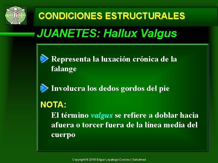 CONDICIONES ESTRUCTURALES JUANETES: Hallux Valgus Representa la luxación crónica de la falange Involucra los