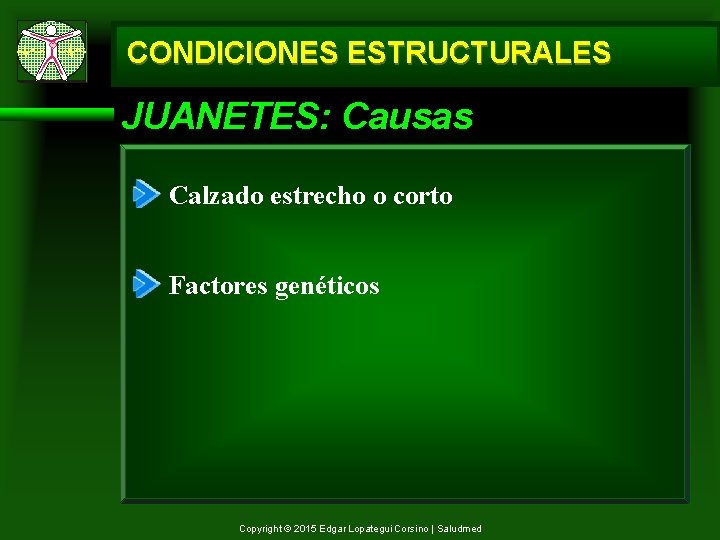 CONDICIONES ESTRUCTURALES JUANETES: Causas Calzado estrecho o corto Factores genéticos Copyright © 2015 Edgar