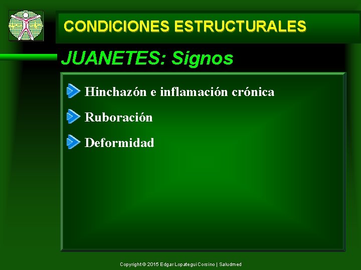 CONDICIONES ESTRUCTURALES JUANETES: Signos Hinchazón e inflamación crónica Ruboración Deformidad Copyright © 2015 Edgar