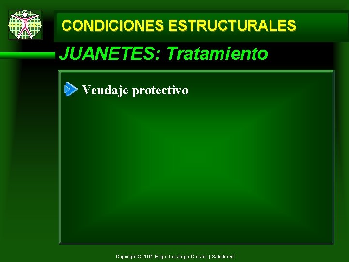 CONDICIONES ESTRUCTURALES JUANETES: Tratamiento Vendaje protectivo Copyright © 2015 Edgar Lopategui Corsino | Saludmed