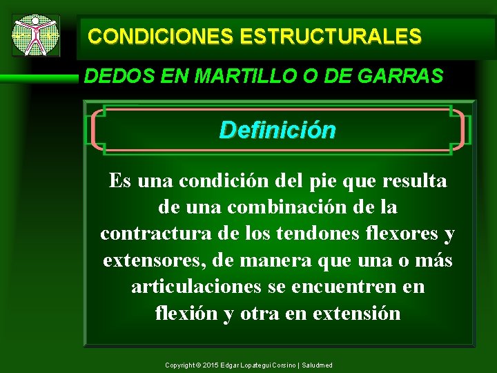 CONDICIONES ESTRUCTURALES DEDOS EN MARTILLO O DE GARRAS Definición Es una condición del pie