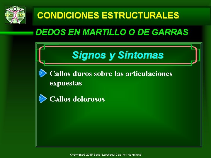 CONDICIONES ESTRUCTURALES DEDOS EN MARTILLO O DE GARRAS Signos y Síntomas Callos duros sobre