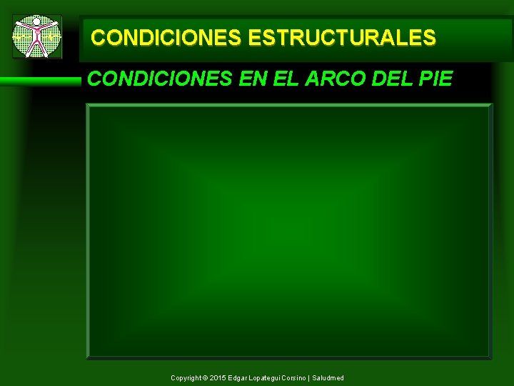 CONDICIONES ESTRUCTURALES CONDICIONES EN EL ARCO DEL PIE Copyright © 2015 Edgar Lopategui Corsino