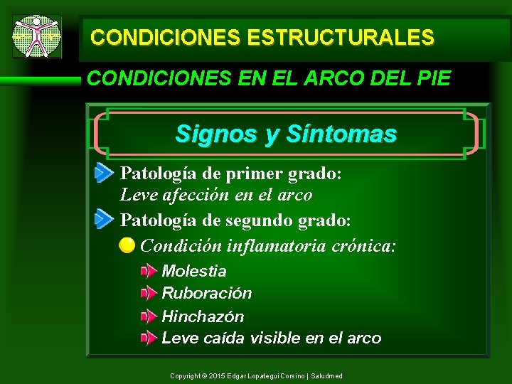 CONDICIONES ESTRUCTURALES CONDICIONES EN EL ARCO DEL PIE Signos y Síntomas Patología de primer