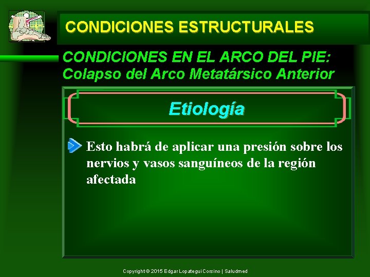 CONDICIONES ESTRUCTURALES CONDICIONES EN EL ARCO DEL PIE: Colapso del Arco Metatársico Anterior Etiología