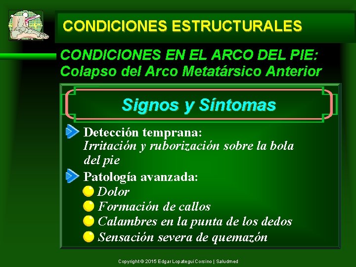 CONDICIONES ESTRUCTURALES CONDICIONES EN EL ARCO DEL PIE: Colapso del Arco Metatársico Anterior Signos