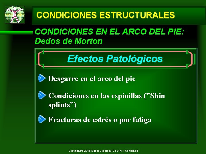 CONDICIONES ESTRUCTURALES CONDICIONES EN EL ARCO DEL PIE: Dedos de Morton Efectos Patológicos Desgarre