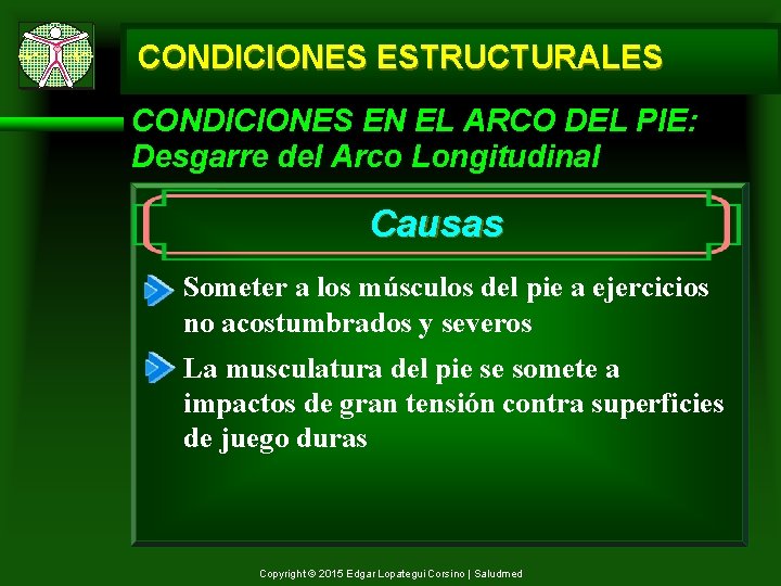 CONDICIONES ESTRUCTURALES CONDICIONES EN EL ARCO DEL PIE: Desgarre del Arco Longitudinal Causas Someter