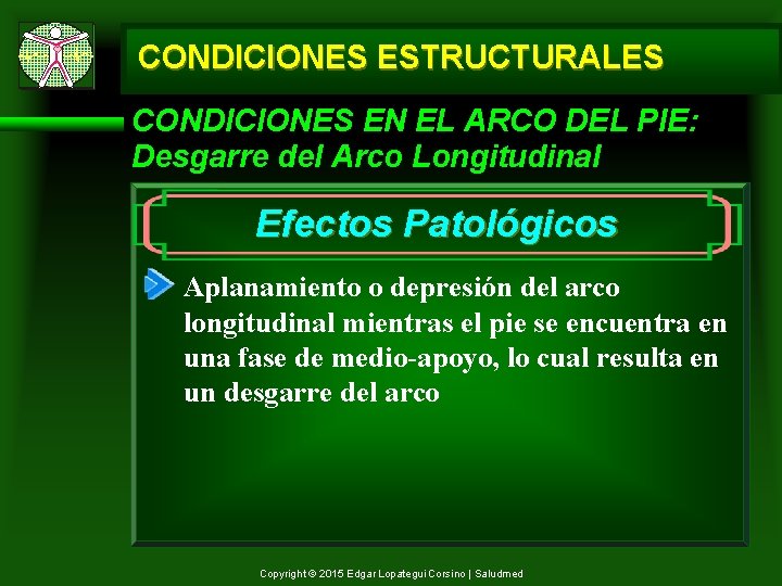 CONDICIONES ESTRUCTURALES CONDICIONES EN EL ARCO DEL PIE: Desgarre del Arco Longitudinal Efectos Patológicos