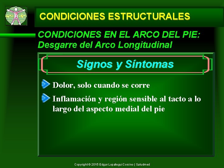 CONDICIONES ESTRUCTURALES CONDICIONES EN EL ARCO DEL PIE: Desgarre del Arco Longitudinal Signos y