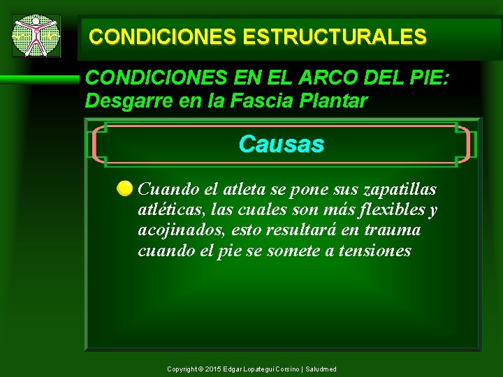 CONDICIONES ESTRUCTURALES CONDICIONES EN EL ARCO DEL PIE: Desgarre en la Fascia Plantar Causas