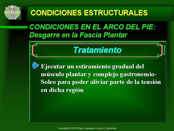 CONDICIONES ESTRUCTURALES CONDICIONES EN EL ARCO DEL PIE: Desgarre en la Fascia Plantar Tratamiento