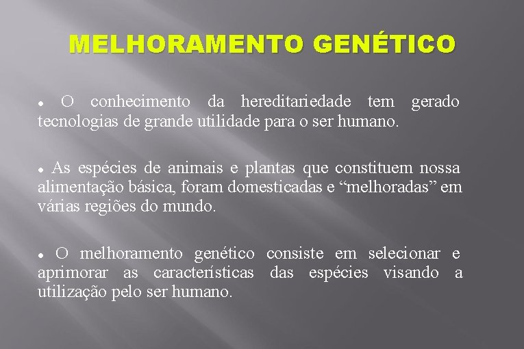 MELHORAMENTO GENÉTICO O conhecimento da hereditariedade tem gerado tecnologias de grande utilidade para o