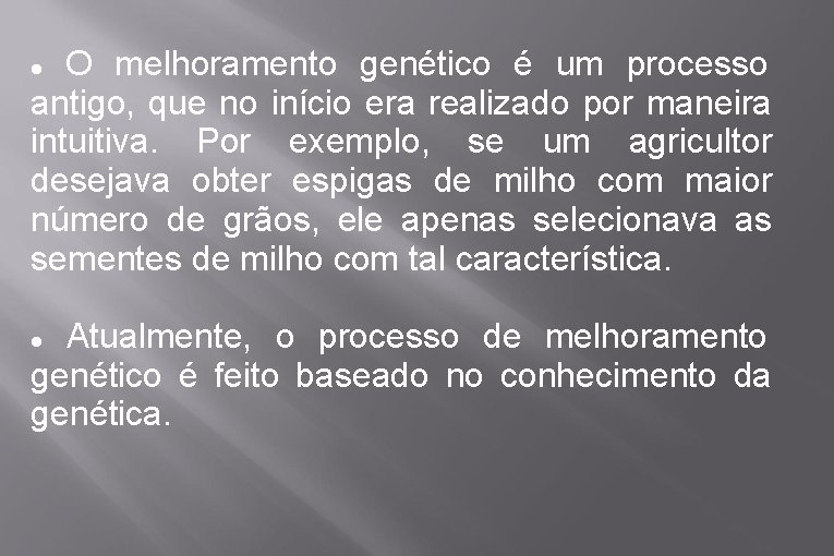 O melhoramento genético é um processo antigo, que no início era realizado por maneira