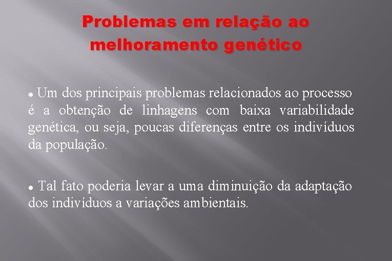 Problemas em relação ao melhoramento genético Um dos principais problemas relacionados ao processo é