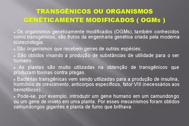 TRANSGÊNICOS OU ORGANISMOS GENÉTICAMENTE MODIFICADOS ( OGMs ) Os organismos geneticamente modificados (OGMs), também