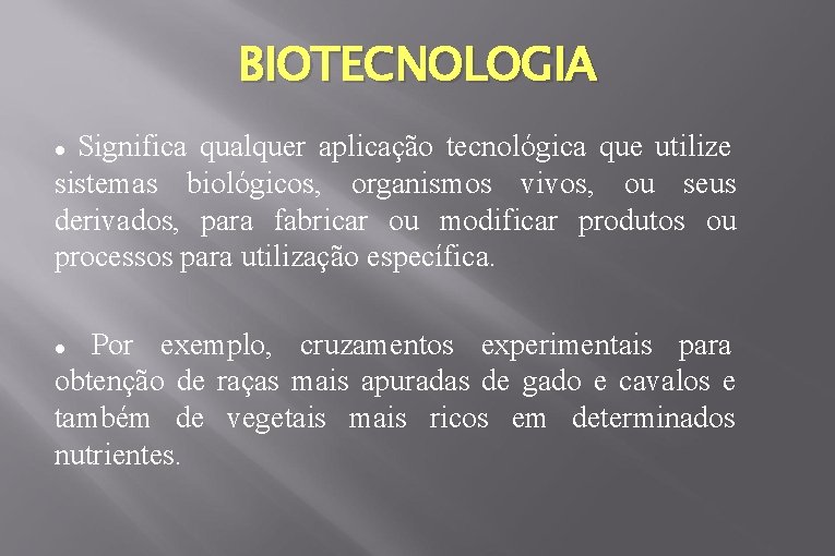 BIOTECNOLOGIA Significa qualquer aplicação tecnológica que utilize sistemas biológicos, organismos vivos, ou seus derivados,