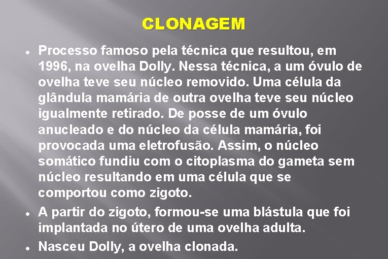 CLONAGEM Processo famoso pela técnica que resultou, em 1996, na ovelha Dolly. Nessa técnica,