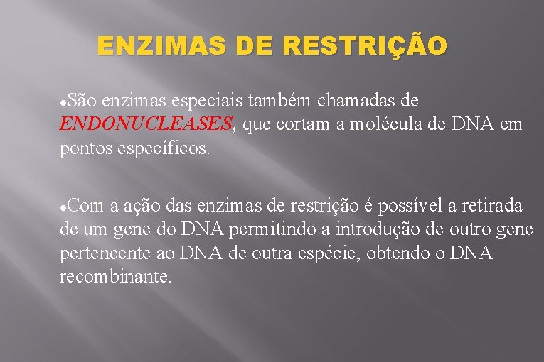 ENZIMAS DE RESTRIÇÃO São enzimas especiais também chamadas de ENDONUCLEASES, que cortam a molécula