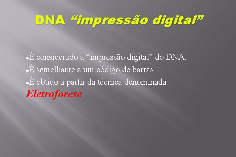 DNA “impressão digital” É considerado a “impressão digital” do DNA. É semelhante a um