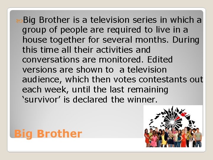  Big Brother is a television series in which a group of people are