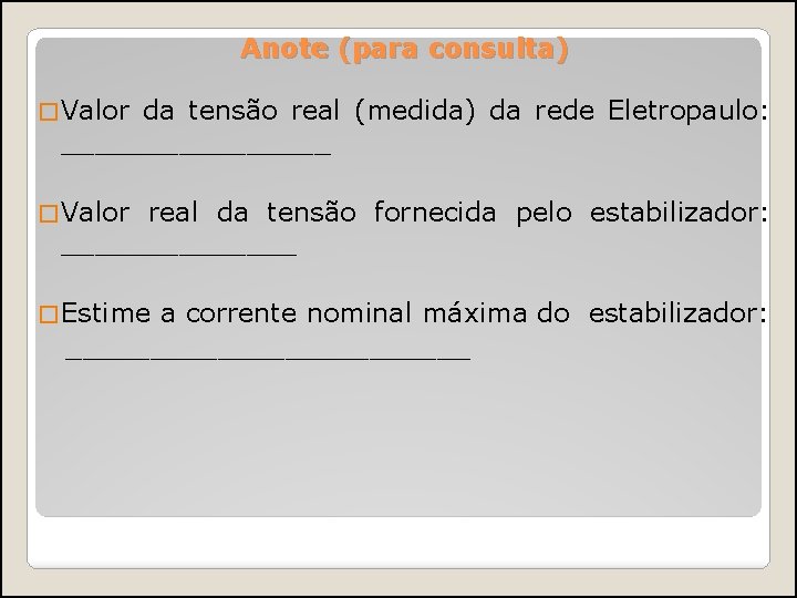 Anote (para consulta) � Valor da tensão real (medida) da rede Eletropaulo: ________ �