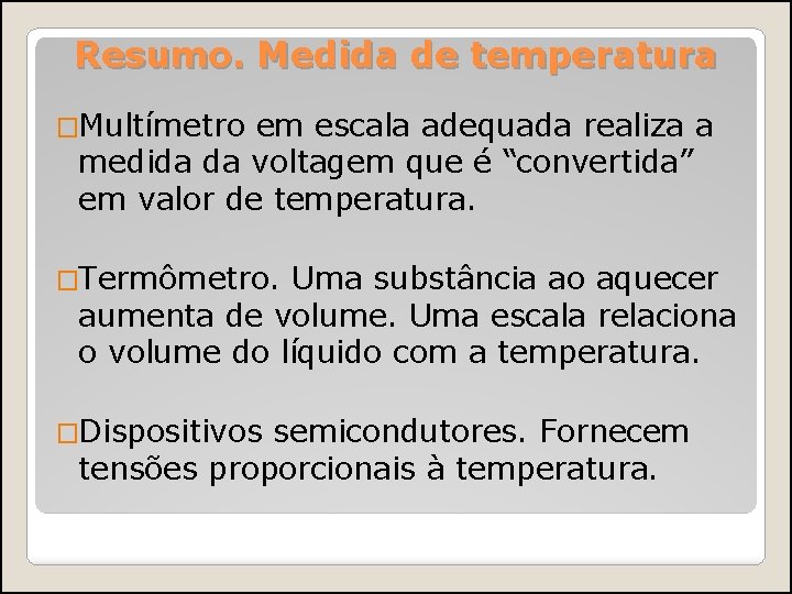 Resumo. Medida de temperatura �Multímetro em escala adequada realiza a medida da voltagem que