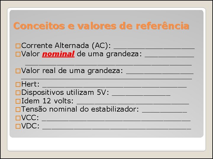 Conceitos e valores de referência � Corrente Alternada (AC): _________ � Valor nominal de