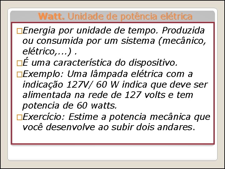 Watt. Unidade de potência elétrica �Energia por unidade de tempo. Produzida ou consumida por