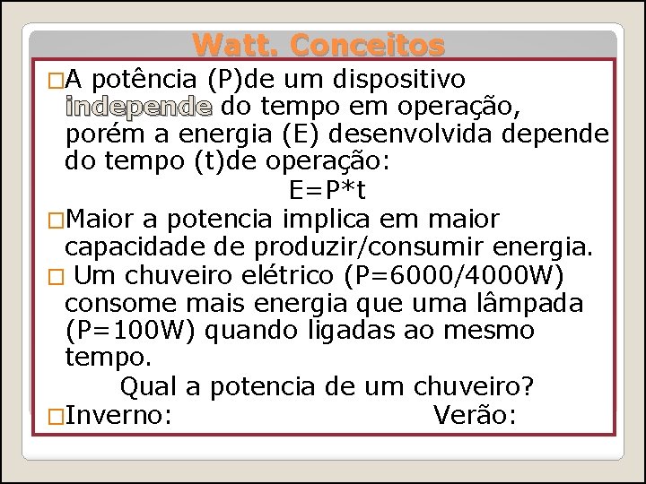 Watt. Conceitos �A potência (P)de um dispositivo independe do tempo em operação, porém a