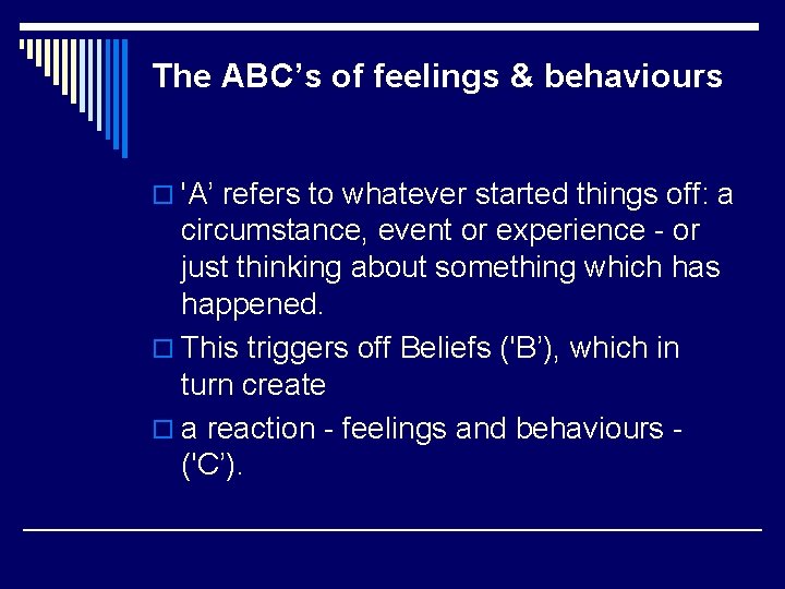 The ABC’s of feelings & behaviours o 'A’ refers to whatever started things off: