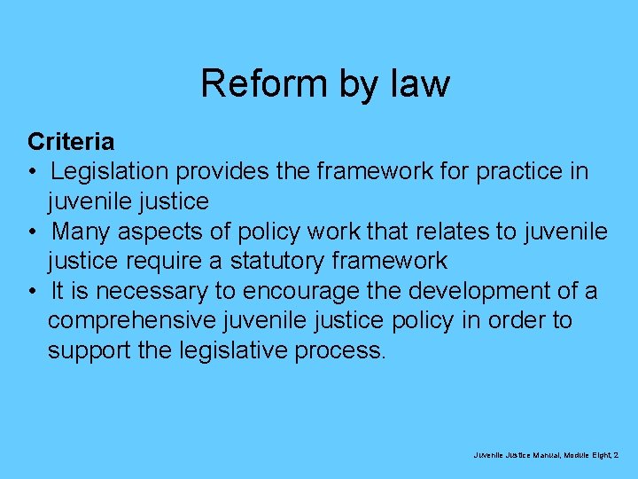 Reform by law Criteria • Legislation provides the framework for practice in juvenile justice