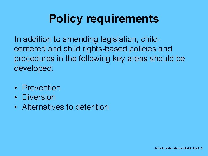 Policy requirements In addition to amending legislation, childcentered and child rights-based policies and procedures