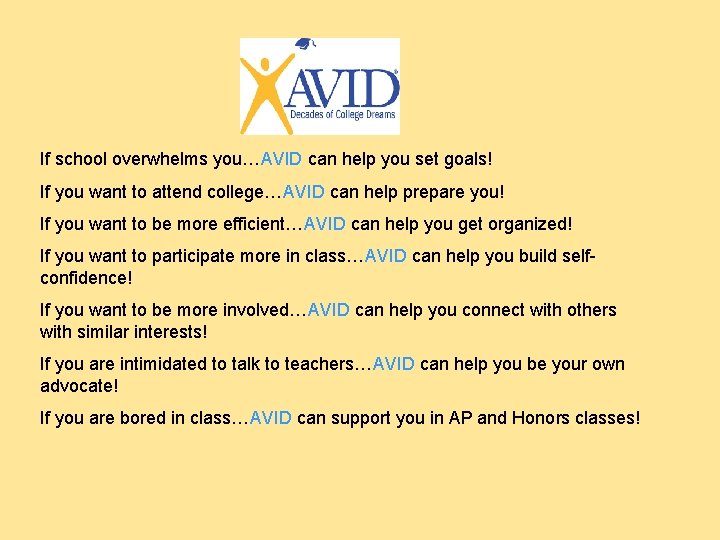 If school overwhelms you…AVID can help you set goals! If you want to attend