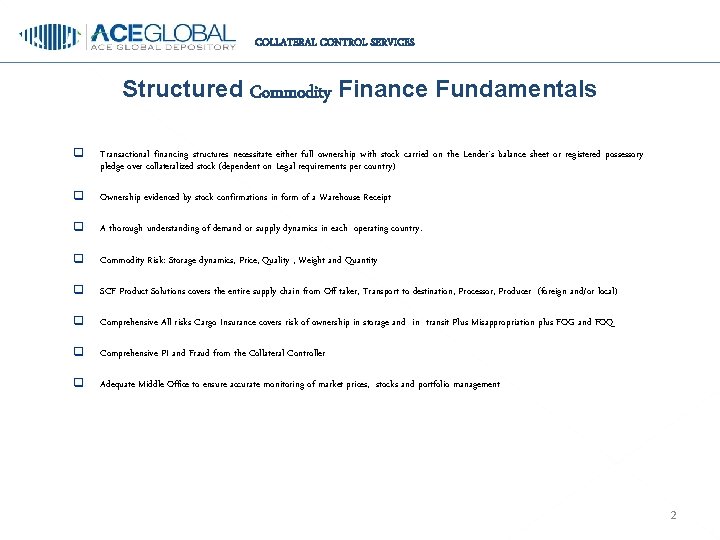 COLLATERAL CONTROL SERVICES Structured Commodity Finance Fundamentals q Transactional financing structures necessitate either full